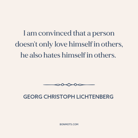 A quote by Georg Christoph Lichtenberg about relationships: “I am convinced that a person doesn't only love himself in…”