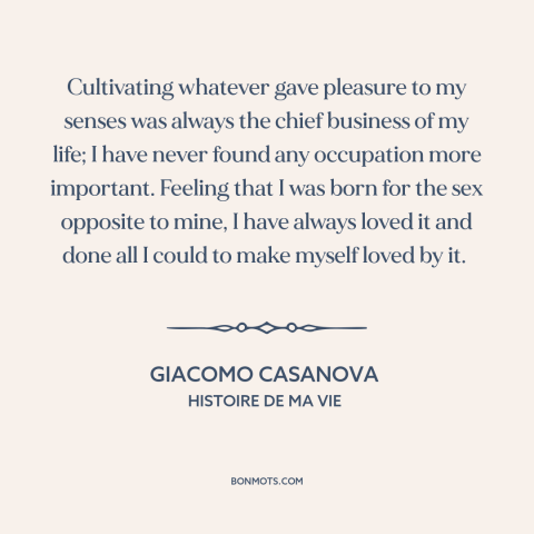 A quote by Giacomo Casanova about pursuing women: “Cultivating whatever gave pleasure to my senses was always the chief…”