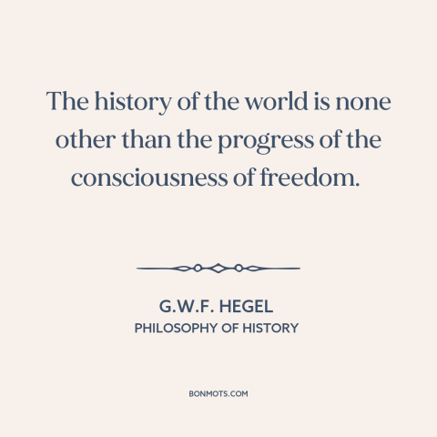 A quote by G.W.F. Hegel about intellectual progress: “The history of the world is none other than the progress…”