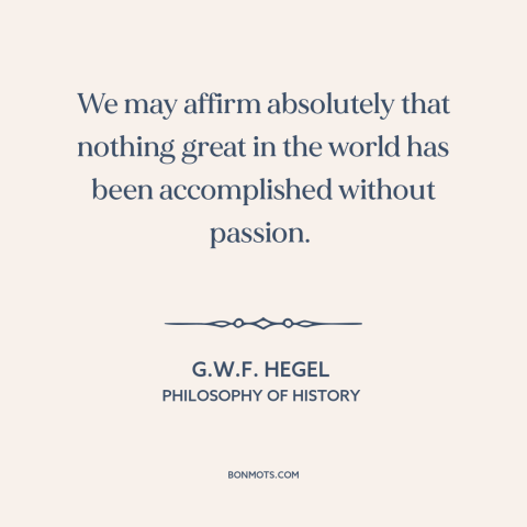 A quote by G.W.F. Hegel about achieving great things: “We may affirm absolutely that nothing great in the world…”