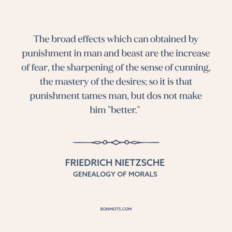 A quote by Friedrich Nietzsche about punishment: “The broad effects which can obtained by punishment in man and beast are…”