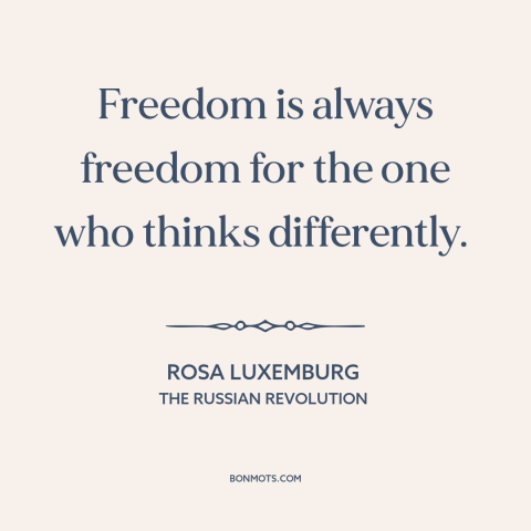 A quote by Rosa Luxemburg about minority rights: “Freedom is always freedom for the one who thinks differently.”