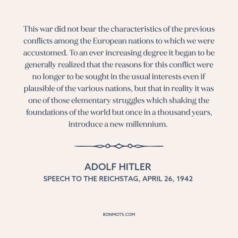 A quote by Adolf Hitler about world war ii: “This war did not bear the characteristics of the previous conflicts…”