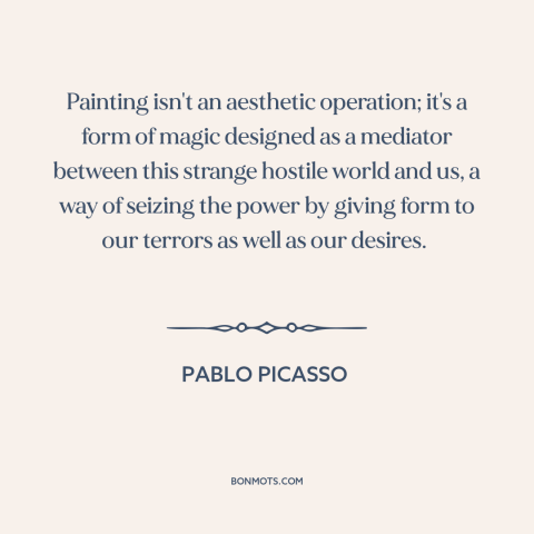 A quote by Pablo Picasso about painting: “Painting isn't an aesthetic operation; it's a form of magic designed as a…”