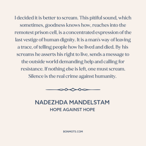 A quote by Nadezhda Mandelstam about soviet union: “I decided it is better to scream. This pitiful sound, which…”