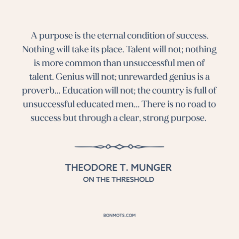 A quote by Theodore T. Munger about how to succeed: “A purpose is the eternal condition of success. Nothing will take…”