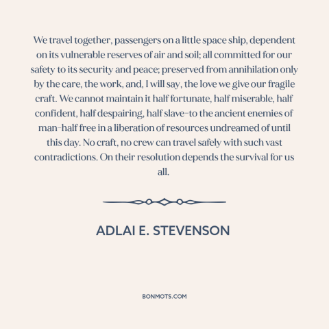 A quote by Adlai E. Stevenson about interconnectedness of all people: “We travel together, passengers on a little…”