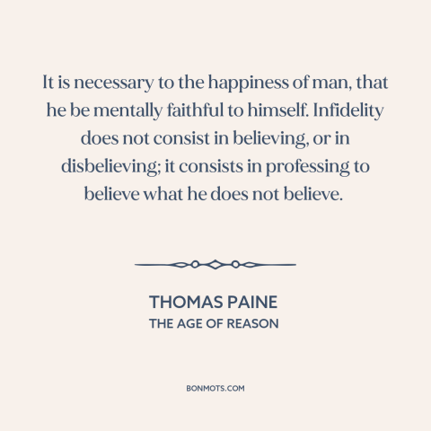 A quote by Thomas Paine about intellectual integrity: “It is necessary to the happiness of man, that he be mentally…”