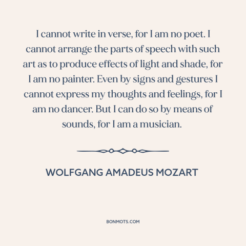 A quote by Wolfgang Amadeus Mozart about artistic expression: “I cannot write in verse, for I am no poet. I cannot arrange…”