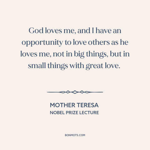 A quote by Mother Teresa about god's love: “God loves me, and I have an opportunity to love others as he loves…”