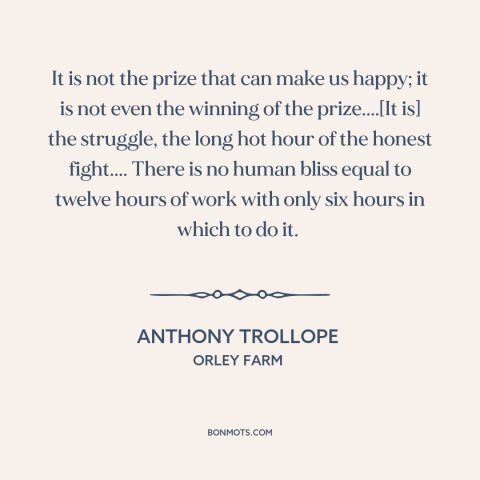 A quote by Anthony Trollope about benefits of adversity: “It is not the prize that can make us happy; it is not even…”