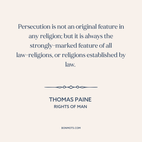 A quote by Thomas Paine about religious persecution: “Persecution is not an original feature in any religion; but it is…”