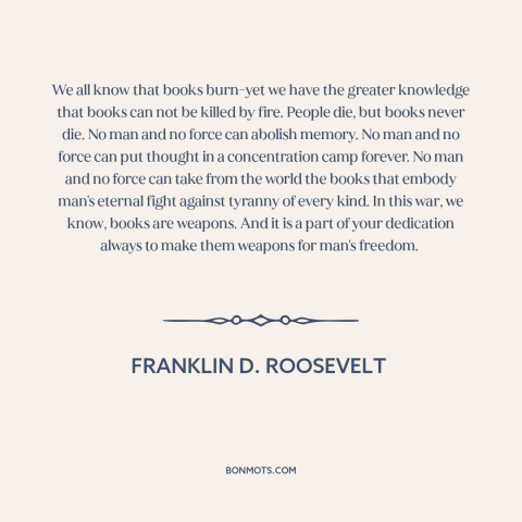 A quote by Franklin D. Roosevelt about book burning: “We all know that books burn-yet we have the greater knowledge…”