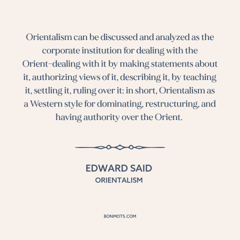 A quote by Edward Said about the middle east: “Orientalism can be discussed and analyzed as the corporate institution…”