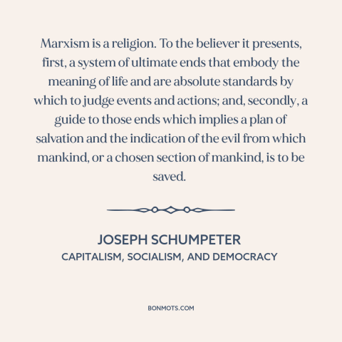 A quote by Joseph A. Schumpeter about marxism: “Marxism is a religion. To the believer it presents, first, a system of…”