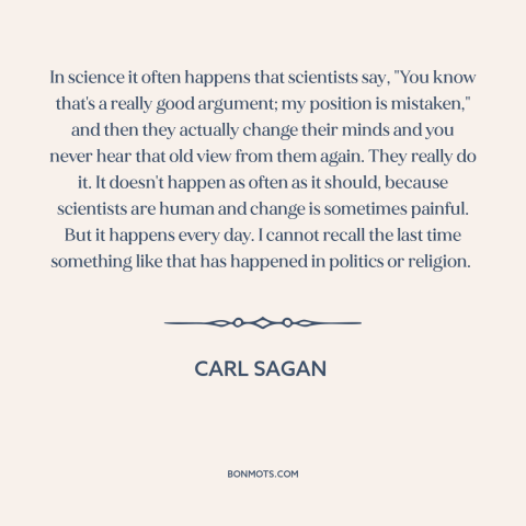 A quote by Carl Sagan about changing one's mind: “In science it often happens that scientists say, "You know that's a…”