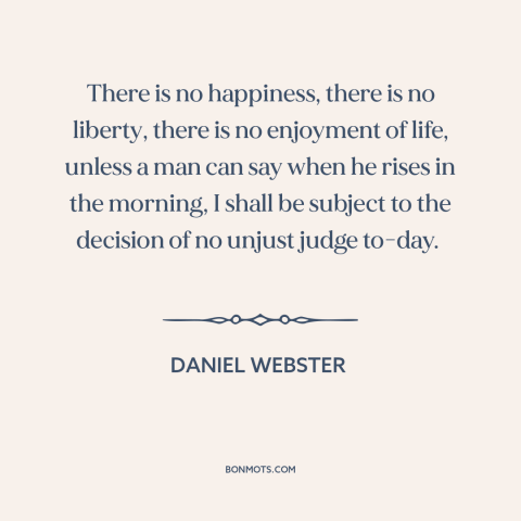 A quote by Daniel Webster about nature of freedom: “There is no happiness, there is no liberty, there is no enjoyment of…”