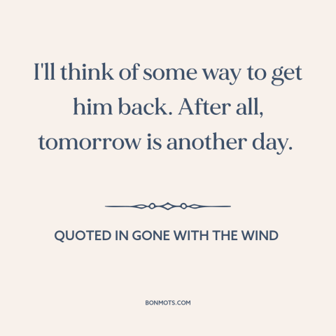 A quote by Margaret Mitchell about winning someone back: “I'll think of some way to get him back. After all, tomorrow is…”