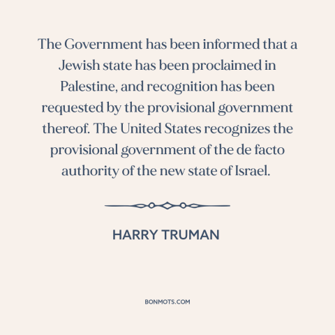 A quote by Harry Truman about zionism: “The Government has been informed that a Jewish state has been proclaimed in…”