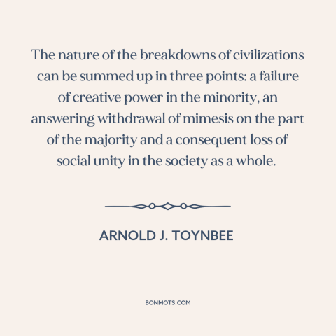 A quote by Arnold J. Toynbee about decline of civilization: “The nature of the breakdowns of civilizations can be summed…”