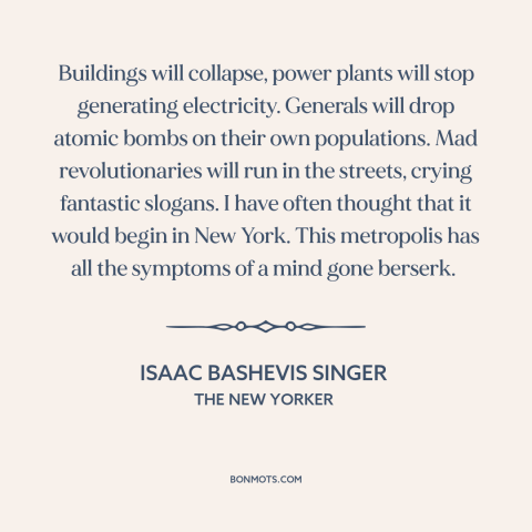 A quote by Isaac Bashevis Singer about end of the world: “Buildings will collapse, power plants will stop generating…”