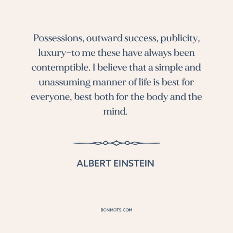 A quote by Albert Einstein about success: “Possessions, outward success, publicity, luxury—to me these have always…”