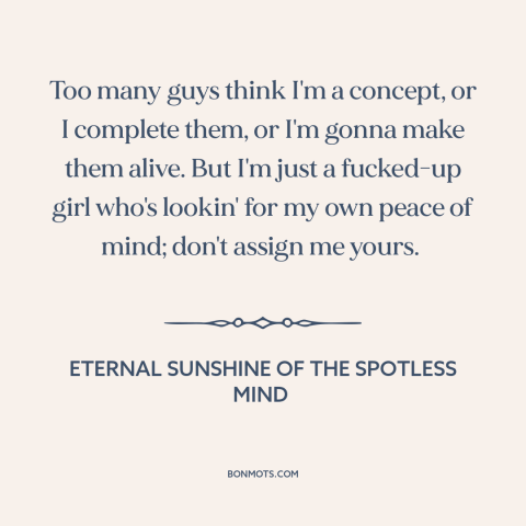 A quote from Eternal Sunshine of the Spotless Mind about manic pixie dream girls: “Too many guys think I'm a concept…”