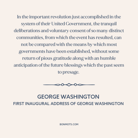 A quote by George Washington about the American founding: “In the important revolution just accomplished in the system…”