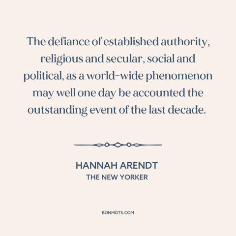 A quote by Hannah Arendt about social change: “The defiance of established authority, religious and secular, social…”