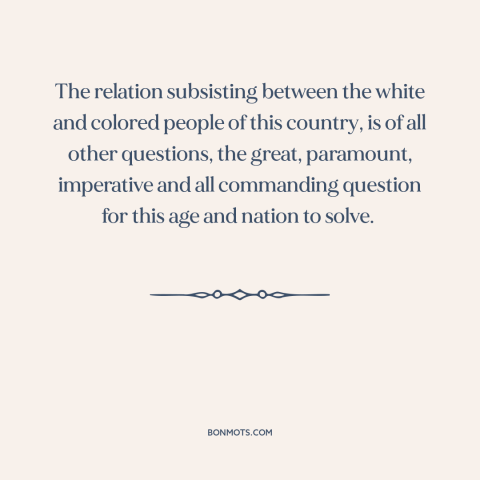 A quote by Frederick Douglass about race relations: “The relation subsisting between the white and colored people of this…”