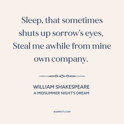 A quote by William Shakespeare about sleep as balm: “Sleep, that sometimes shuts up sorrow's eyes, Steal me awhile from…”