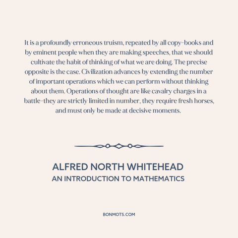 A quote by Alfred North Whitehead about nature of progress: “It is a profoundly erroneous truism, repeated by all…”