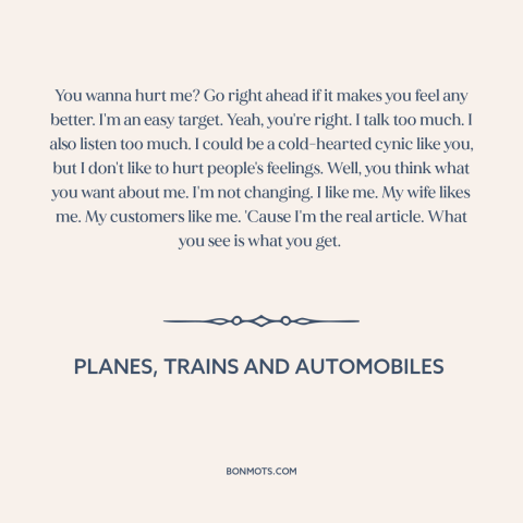 A quote from Planes, Trains and Automobiles about being oneself: “You wanna hurt me? Go right ahead if it makes you…”