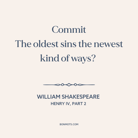 A quote by William Shakespeare about sin: “Commit The oldest sins the newest kind of ways?”