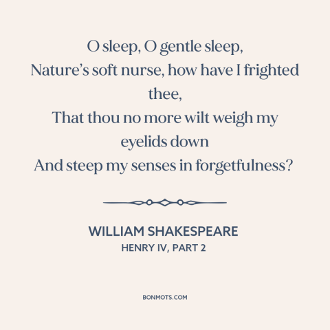 A quote by William Shakespeare about insomnia: “O sleep, O gentle sleep, Nature’s soft nurse, how have I frighted thee…”