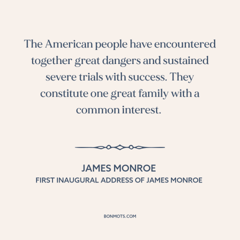 A quote by James Monroe about Americans: “The American people have encountered together great dangers and sustained…”