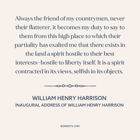 A quote by William Henry Harrison about pre-civil war conflict: “Always the friend of my countrymen, never their flatterer…”