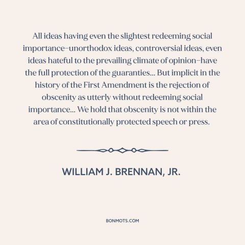 A quote by William J. Brennan, Jr about obscenity: “All ideas having even the slightest redeeming social…”