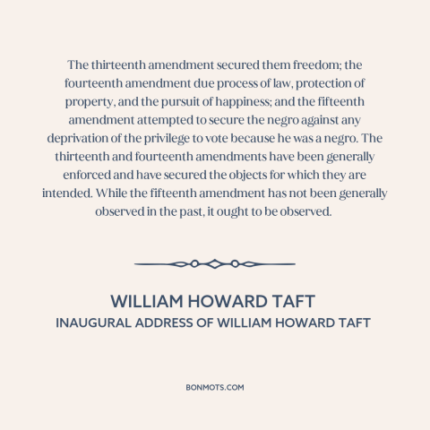 A quote by William Howard Taft about bill of rights: “The thirteenth amendment secured them freedom; the fourteenth…”