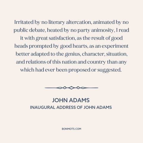 A quote by John Adams about us constitution: “Irritated by no literary altercation, animated by no public debate, heated…”