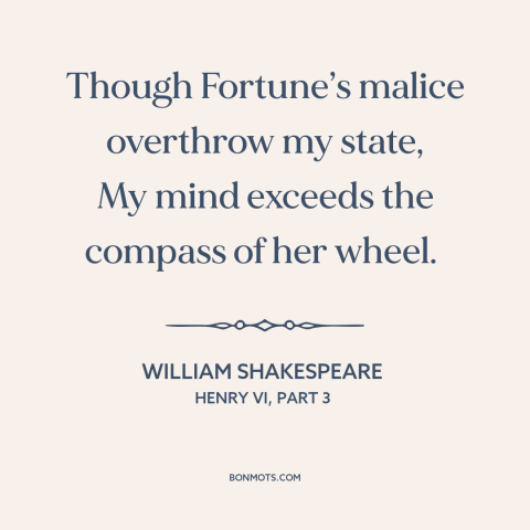 A quote by William Shakespeare about delusion: “Though Fortune’s malice overthrow my state, My mind exceeds the compass…”