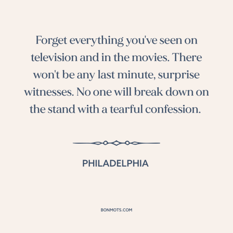 A quote from Philadelphia about media criticism: “Forget everything you've seen on television and in the movies. There…”