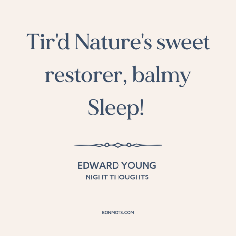 A quote by Edward Young about sleep: “Tir'd Nature's sweet restorer, balmy Sleep!”