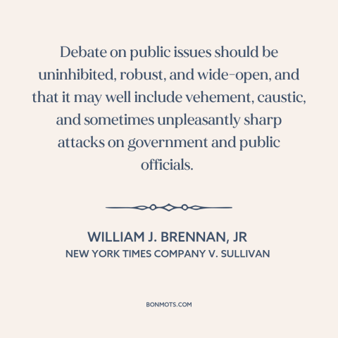 A quote by William J. Brennan, Jr about freedom of speech and expression: “Debate on public issues should be uninhibited…”