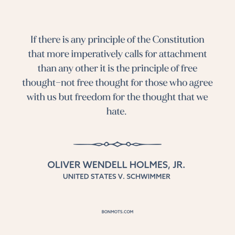 A quote by Oliver Wendell Holmes, Jr. about freedom of thought: “If there is any principle of the Constitution…”