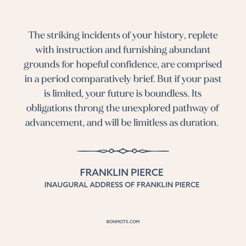 A quote by Franklin Pierce about American optimism: “The striking incidents of your history, replete with instruction…”