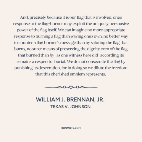 A quote by William J. Brennan, Jr about the American flag: “And, precisely because it is our flag that is involved, one's…”