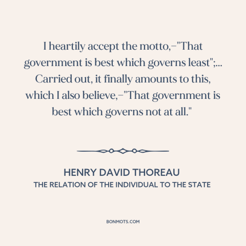 A quote by Henry David Thoreau about anarchism: “I heartily accept the motto,—"That government is best which…”