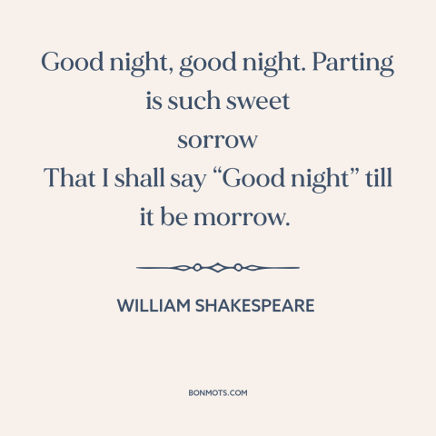 A quote by William Shakespeare: “Good night, good night. Parting is such sweet sorrow That I shall say “Good…”