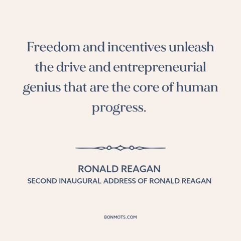 A quote by Ronald Reagan about incentives: “Freedom and incentives unleash the drive and entrepreneurial genius that are…”